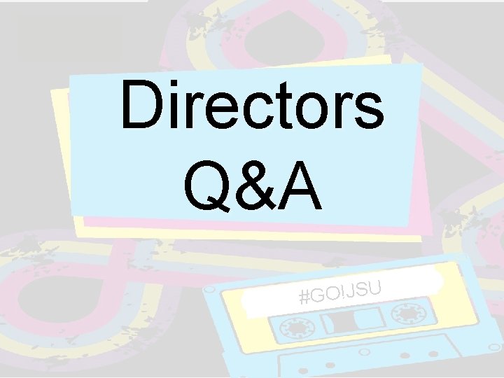 Directors Q&A #GO!JSU Directors Q&A #GO!JSU