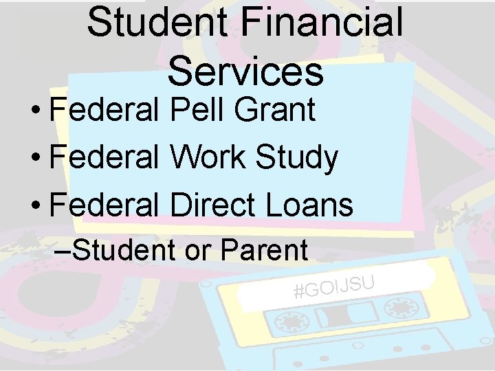 Student Financial Services • Federal Pell Grant • Federal Work Study • Federal Direct Student Financial Services • Federal Pell Grant • Federal Work Study • Federal Direct