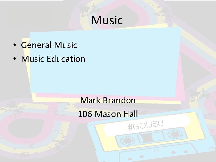 Music • General Music • Music Education Mark Brandon 106 Mason Hall #GO!JSU Music • General Music • Music Education Mark Brandon 106 Mason Hall #GO!JSU