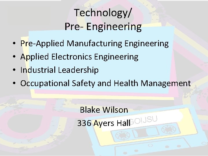 Technology/ Pre- Engineering • • Pre-Applied Manufacturing Engineering Applied Electronics Engineering Industrial Leadership Occupational Technology/ Pre- Engineering • • Pre-Applied Manufacturing Engineering Applied Electronics Engineering Industrial Leadership Occupational