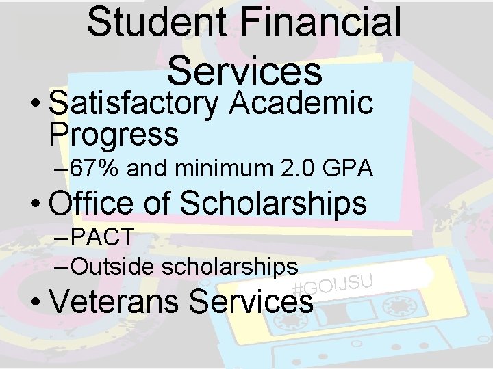 Student Financial Services • Satisfactory Academic Progress – 67% and minimum 2. 0 GPA Student Financial Services • Satisfactory Academic Progress – 67% and minimum 2. 0 GPA