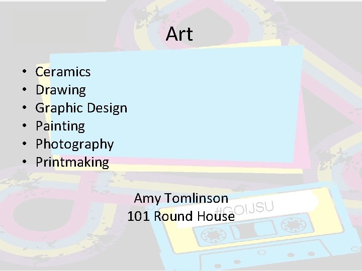 Art • • • Ceramics Drawing Graphic Design Painting Photography Printmaking Amy Tomlinson SU Art • • • Ceramics Drawing Graphic Design Painting Photography Printmaking Amy Tomlinson SU