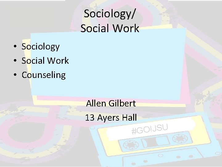 Sociology/ Social Work • Sociology • Social Work • Counseling Allen Gilbert 13 Ayers Sociology/ Social Work • Sociology • Social Work • Counseling Allen Gilbert 13 Ayers