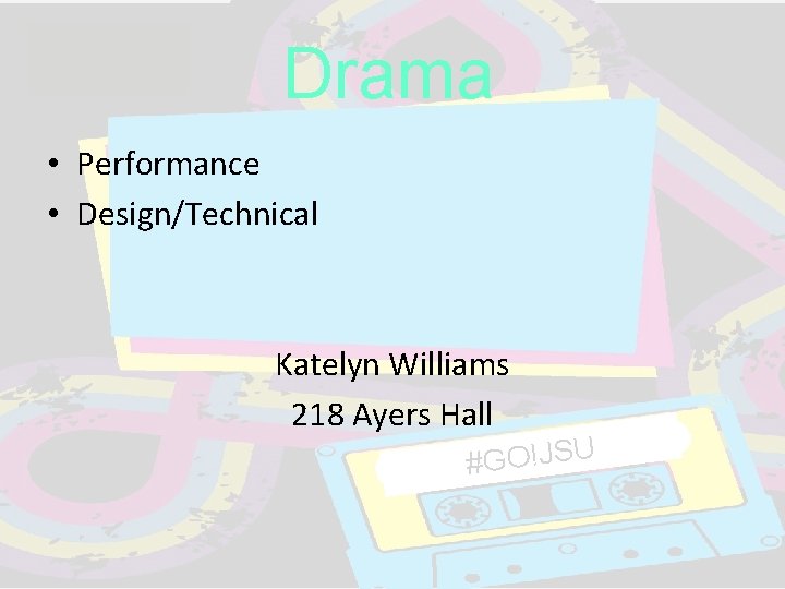 Drama • Performance • Design/Technical Katelyn Williams 218 Ayers Hall #GO!JSU Drama • Performance • Design/Technical Katelyn Williams 218 Ayers Hall #GO!JSU