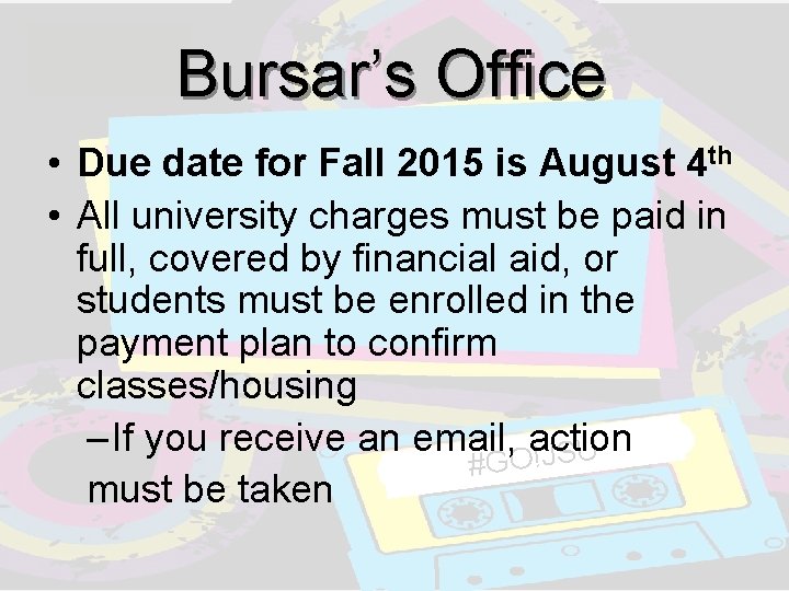 Bursar’s Office • Due date for Fall 2015 is August 4 th • All Bursar’s Office • Due date for Fall 2015 is August 4 th • All