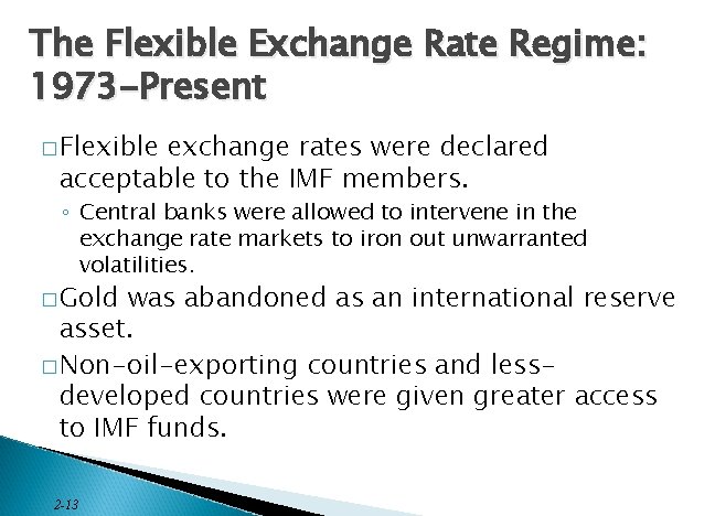 The Flexible Exchange Rate Regime: 1973 -Present � Flexible exchange rates were declared acceptable