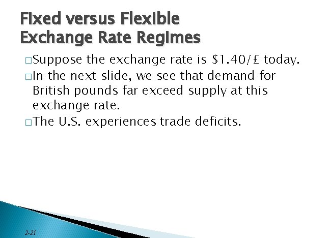 Fixed versus Flexible Exchange Rate Regimes � Suppose the exchange rate is $1. 40/£