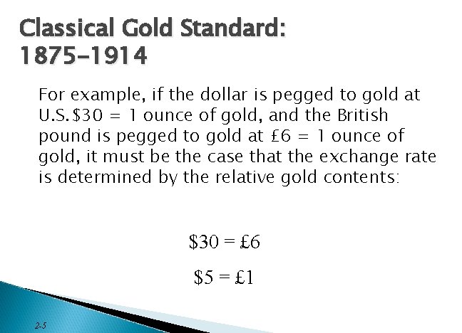 Classical Gold Standard: 1875 -1914 For example, if the dollar is pegged to gold