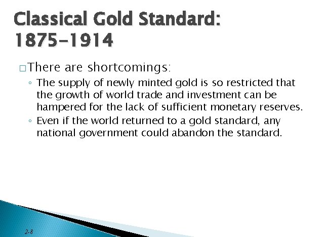 Classical Gold Standard: 1875 -1914 � There are shortcomings: ◦ The supply of newly