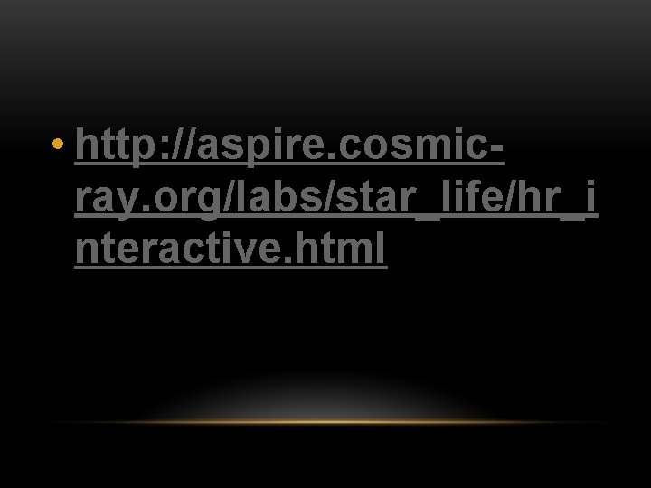  • http: //aspire. cosmicray. org/labs/star_life/hr_i nteractive. html 