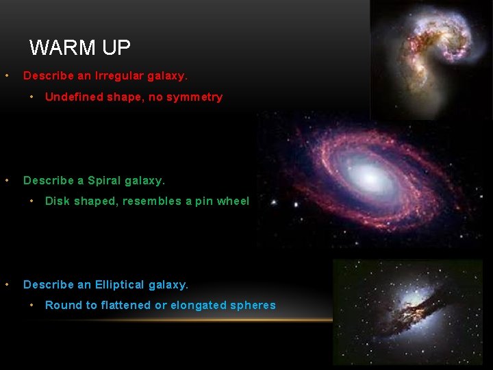 WARM UP • Describe an Irregular galaxy. • Undefined shape, no symmetry • Describe