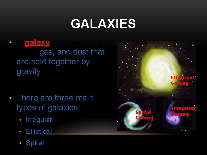 GALAXIES • A galaxy is a cluster of stars, gas, and dust that are