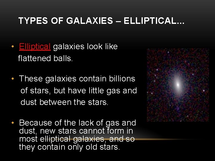 TYPES OF GALAXIES – ELLIPTICAL. . . • Elliptical galaxies look like flattened balls.