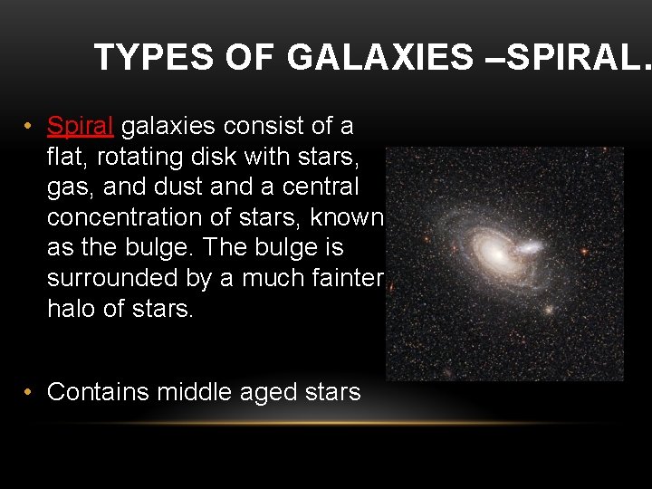 TYPES OF GALAXIES –SPIRAL… • Spiral galaxies consist of a flat, rotating disk with