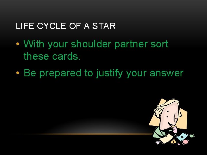 LIFE CYCLE OF A STAR • With your shoulder partner sort these cards. •