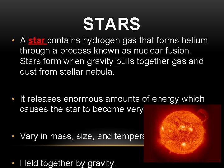 STARS • A star contains hydrogen gas that forms helium through a process known