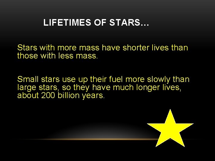 LIFETIMES OF STARS… • Stars with more mass have shorter lives than those with