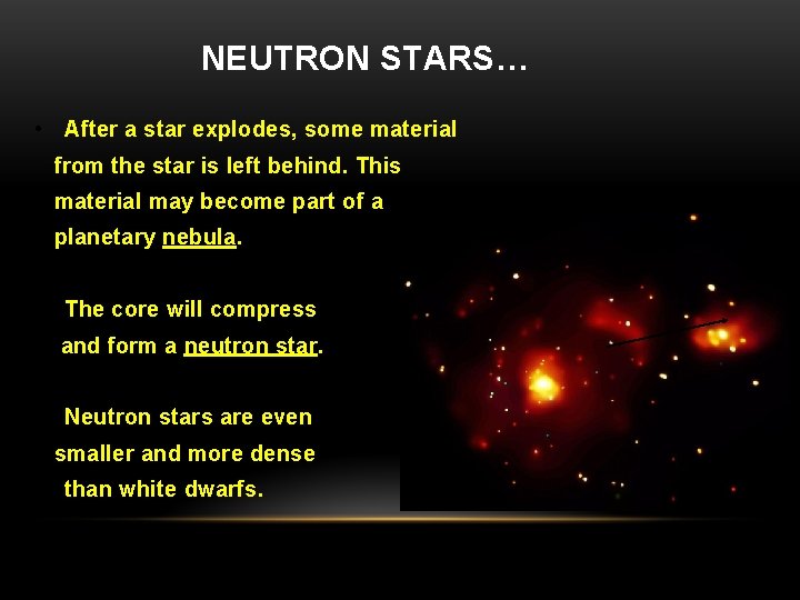 NEUTRON STARS… • After a star explodes, some material from the star is left