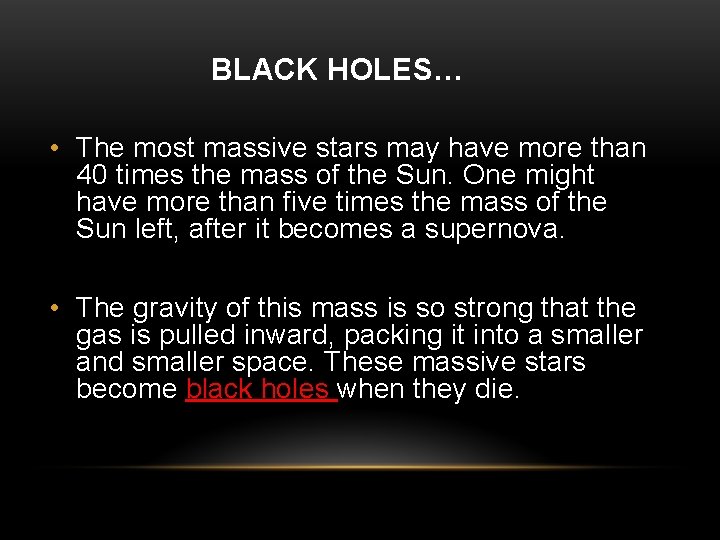 BLACK HOLES… • The most massive stars may have more than 40 times the