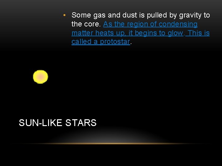  • Some gas and dust is pulled by gravity to the core. As