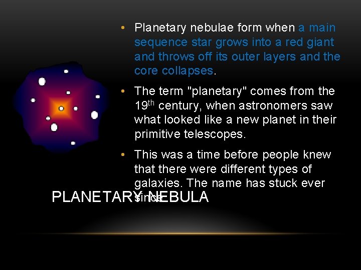  • Planetary nebulae form when a main sequence star grows into a red
