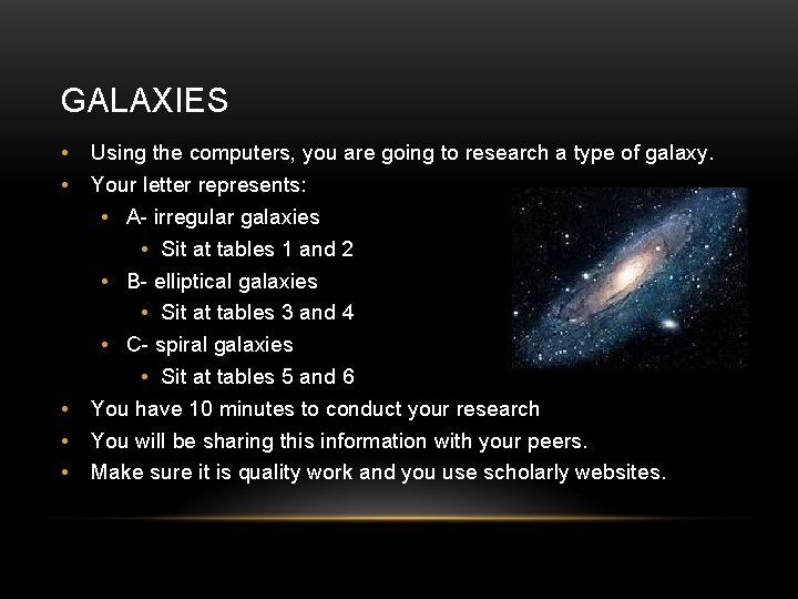 GALAXIES • • • Using the computers, you are going to research a type