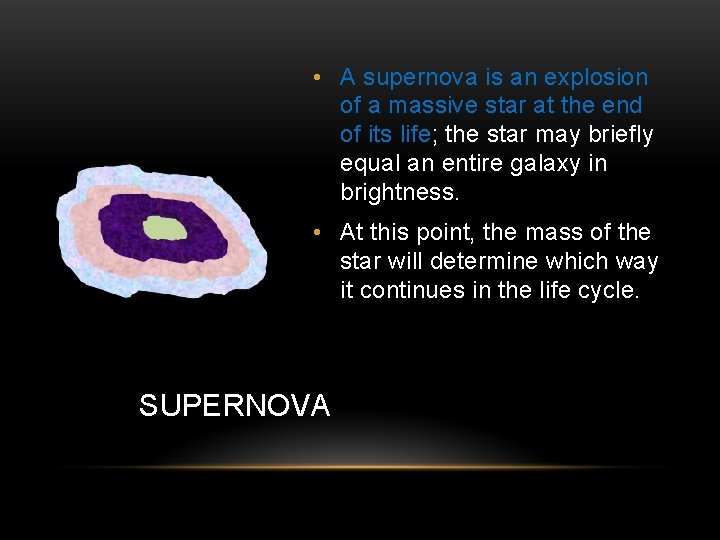  • A supernova is an explosion of a massive star at the end