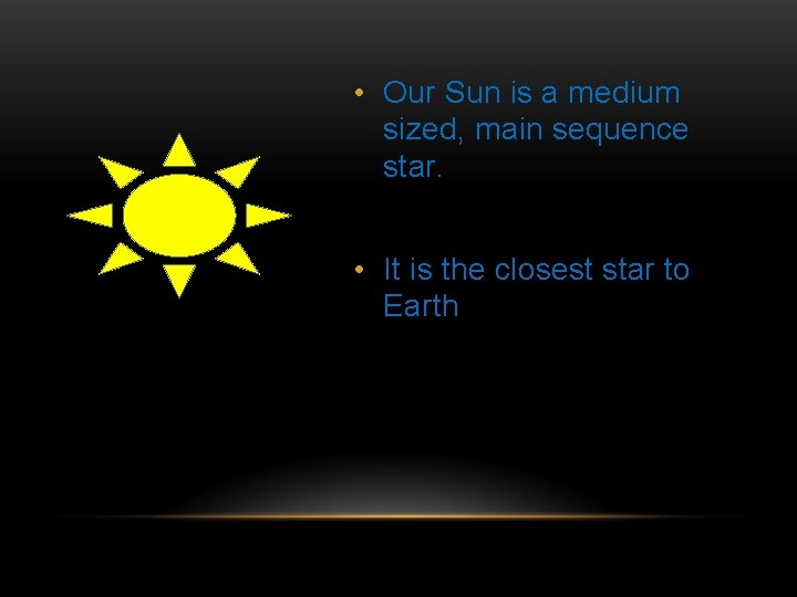  • Our Sun is a medium sized, main sequence star. • It is