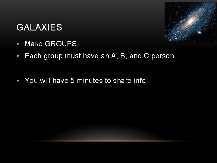 GALAXIES • Make GROUPS • Each group must have an A, B, and C