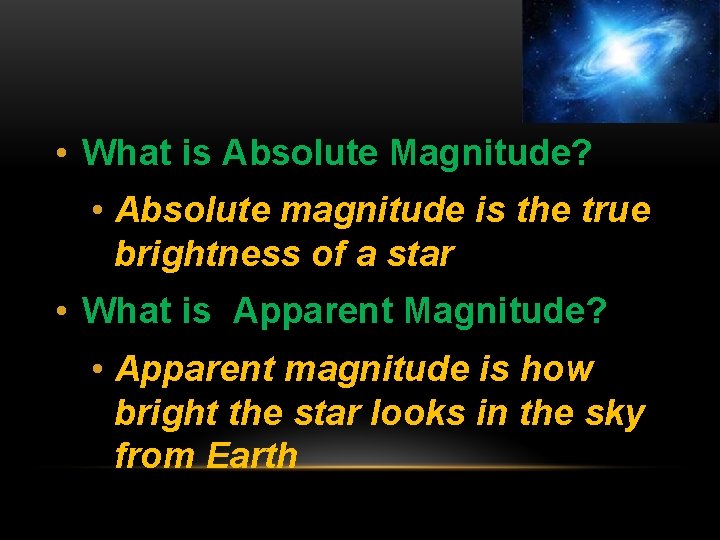  • What is Absolute Magnitude? • Absolute magnitude is the true brightness of