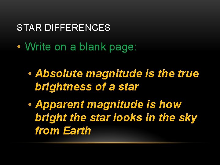 STAR DIFFERENCES • Write on a blank page: • Absolute magnitude is the true