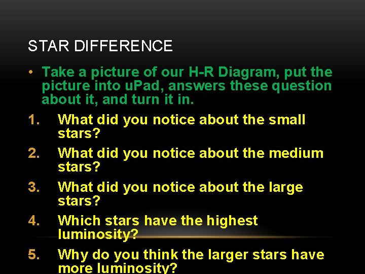 STAR DIFFERENCE • Take a picture of our H-R Diagram, put the picture into