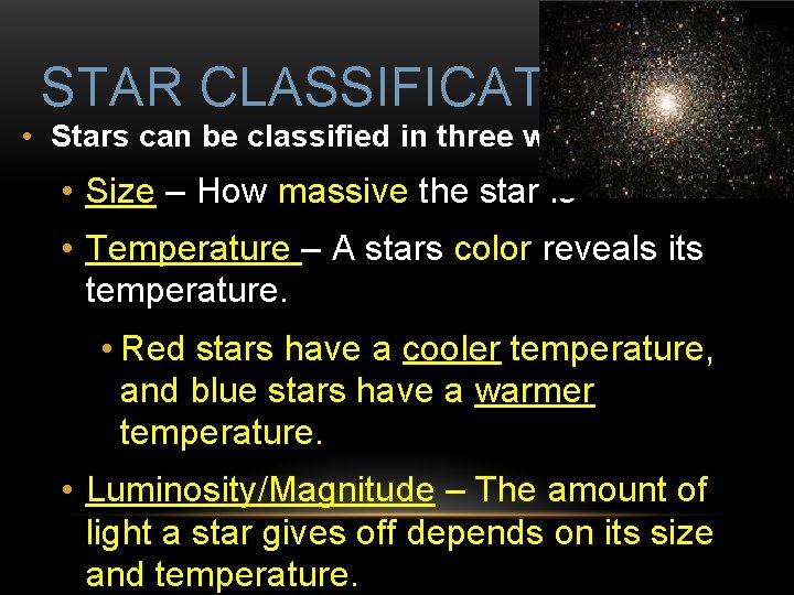 STAR CLASSIFICATION • Stars can be classified in three ways: • Size – How