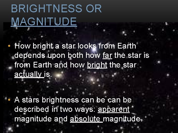 BRIGHTNESS OR MAGNITUDE • How bright a star looks from Earth depends upon both