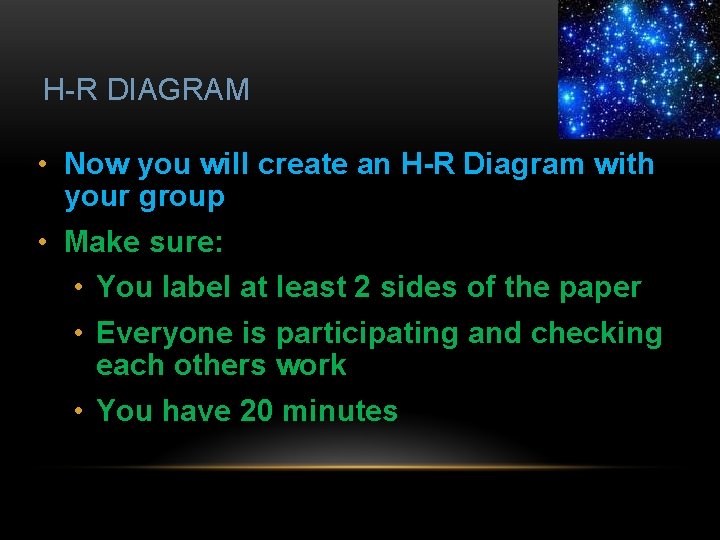 H-R DIAGRAM • Now you will create an H-R Diagram with your group •