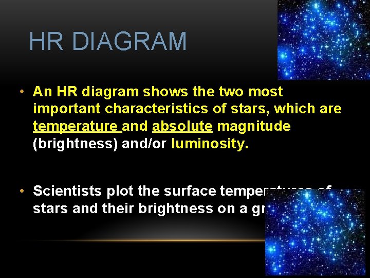 HR DIAGRAM • An HR diagram shows the two most important characteristics of stars,