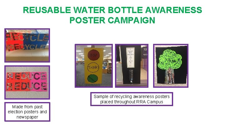 REUSABLE WATER BOTTLE AWARENESS POSTER CAMPAIGN Sample of recycling awareness posters placed throughout RRA