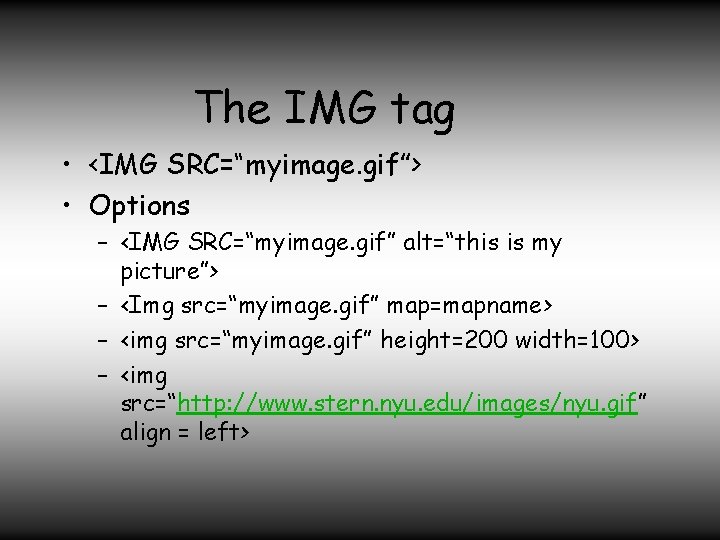 The IMG tag • <IMG SRC=“myimage. gif”> • Options – <IMG SRC=“myimage. gif” alt=“this