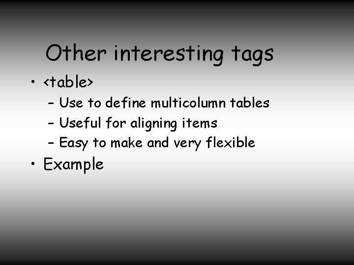 Other interesting tags • <table> – Use to define multicolumn tables – Useful for