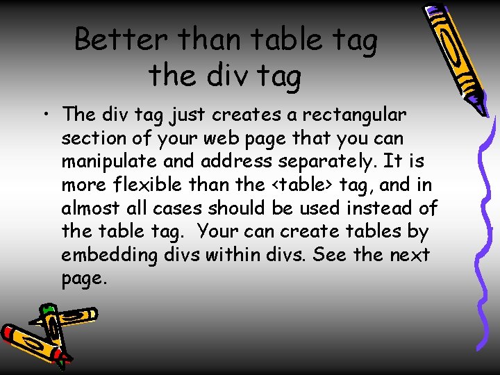 Better than table tag the div tag • The div tag just creates a