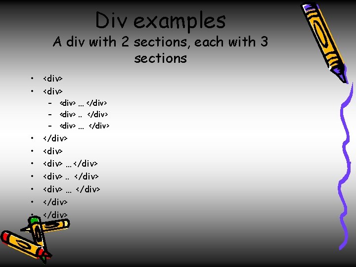 Div examples A div with 2 sections, each with 3 sections • • <div>