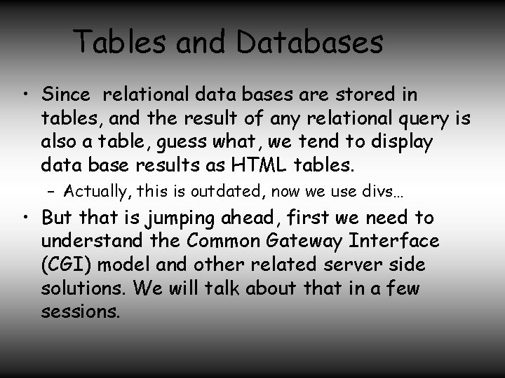 Tables and Databases • Since relational data bases are stored in tables, and the