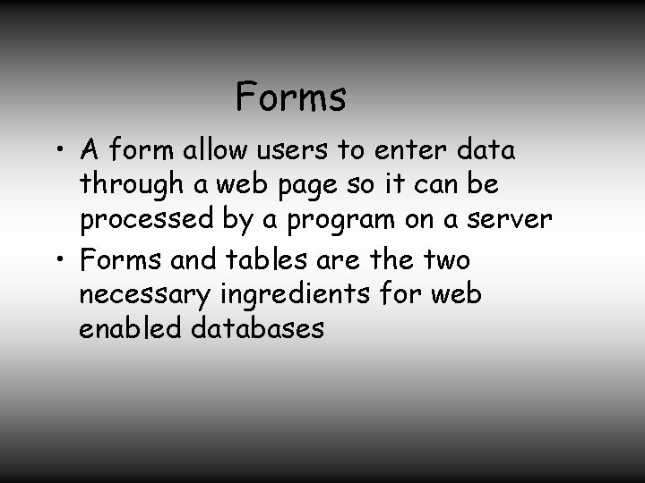 Forms • A form allow users to enter data through a web page so