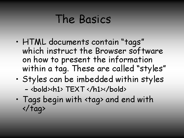 The Basics • HTML documents contain “tags” which instruct the Browser software on how