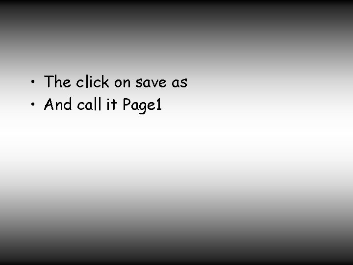  • The click on save as • And call it Page 1 