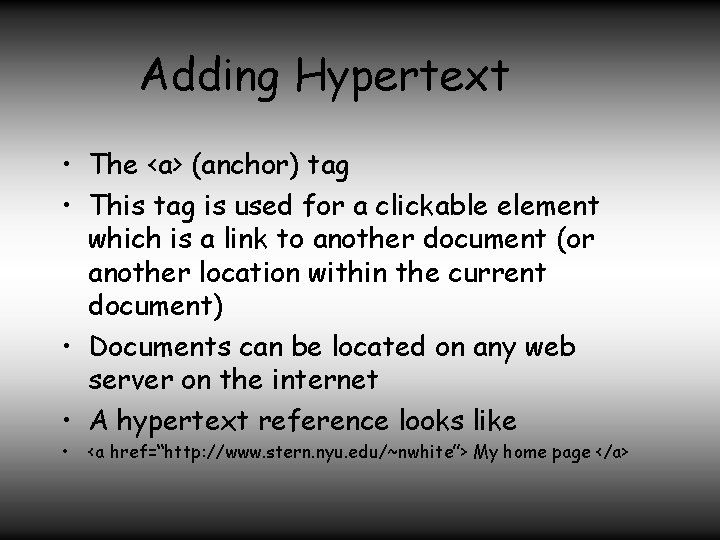 Adding Hypertext • The <a> (anchor) tag • This tag is used for a