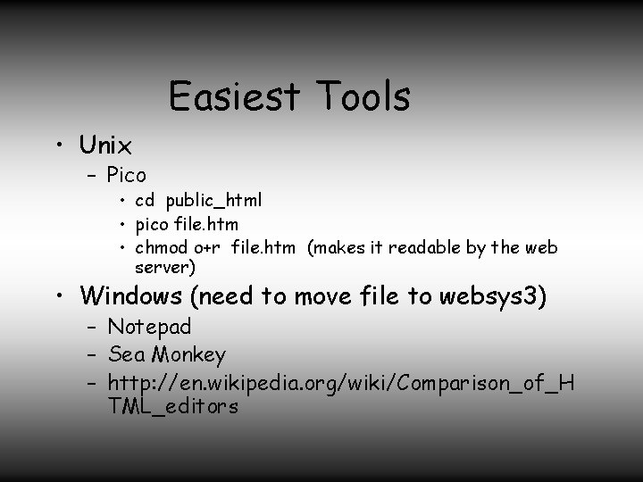 Easiest Tools • Unix – Pico • cd public_html • pico file. htm •