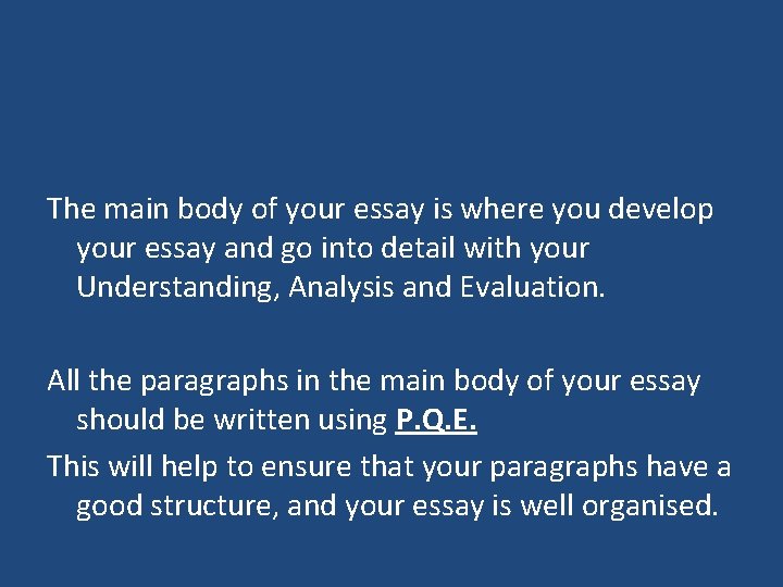 The main body of your essay is where you develop your essay and go