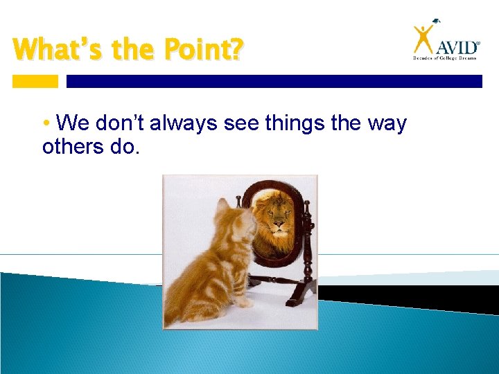 What’s the Point? • We don’t always see things the way others do. 