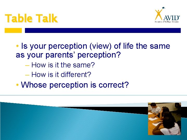 Table Talk • Is your perception (view) of life the same as your parents’